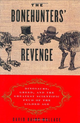 Beispielbild fr The Bonehunters' Revenge : Dinosaurs, Greed, and the Greatest Scientific Feud of the Gilded Age zum Verkauf von Better World Books