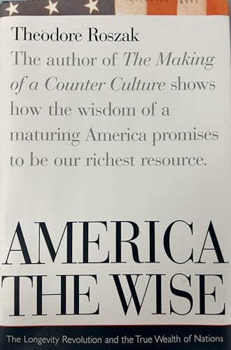 Stock image for America the Wise : The Longevity Revolution and the True Wealth of Nations for sale by Better World Books
