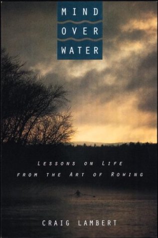 Stock image for Mind Over Water: Lessons On Life From the Art Of Rowing for sale by gearbooks