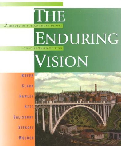 The Enduring Vision: A History of the American People/Concise Edition (9780395858264) by Boyer, Paul S.; Clark, Cliffoed E., Jr.; Hawley, Sandra McNair; Kett, Joseph F.; Salisbury, Neal; Sitkoff, Harvard; Woloch, Nancy