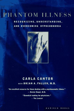 Phantom Illness: Recognizing, Understanding, and Overcoming Hypochondria (9780395859926) by Cantor, Carla; Fallon, Brian