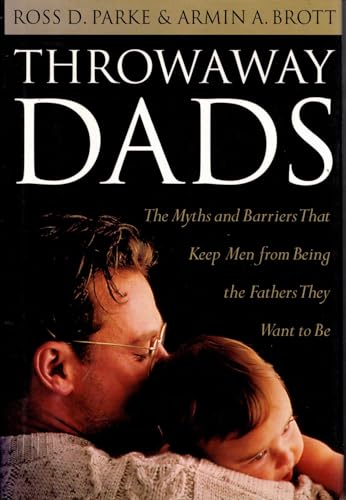 Imagen de archivo de Throwaway Dads: The Myths and Barriers That Keep Men from Being the Fathers They Want to Be a la venta por Wonder Book