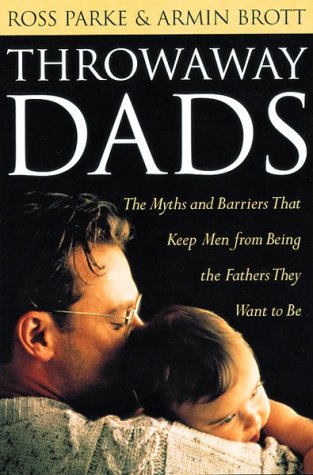 Stock image for Throwaway Dads: The Myths and Barriers That Keep Men from Being the Fathers They Want to Be for sale by Wonder Book