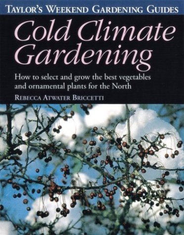 Beispielbild fr Cold Climate Gardening: How to Select and Grow the Best Vegetables and Ornamental Plants for the North (Taylors Weekend Gardening Guides) zum Verkauf von Goodwill