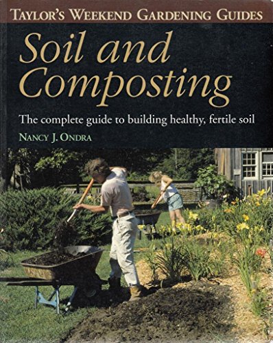 Stock image for Soil and Composting: The Complete Guide to Building Healthy, Fertile Soil (Taylor's Weekend Gardening Guides) for sale by Open Books