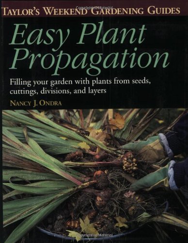 Beispielbild fr Easy Plant Propagation: Filling Your Garden With Plants from Seeds, Cuttings, Divisions, and Layers (Taylor's Weekend Gardening Guides) zum Verkauf von SecondSale