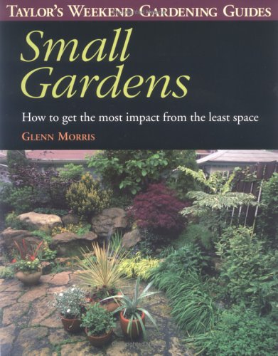 Beispielbild fr Small Gardens: How to Get the Most Impact from the Least Space;Taylor's Weekend Gardening Guides zum Verkauf von Wonder Book