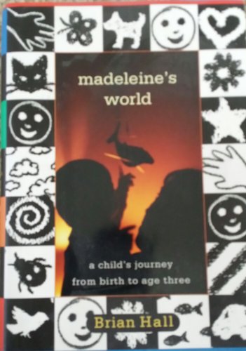 Madeleine's World: A Child's Journey from Birth to Age Three (9780395870594) by Hall, Brian