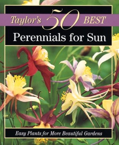 Stock image for Taylor's 50 Best Perennials for Sun : Easy Plants for More Beautiful Gardens for sale by Better World Books