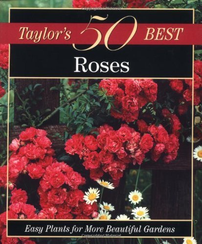 Stock image for Taylor's 50 Best Roses: Easy Plants for More Beautiful Gardens for sale by SecondSale