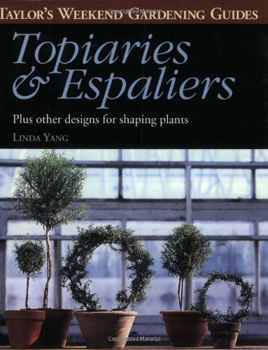 Stock image for Topiaries and Espaliers: Plus Other Designs for Shaping Plants (Taylor's Weekend Gardening Guides (Houghton Mifflin)) for sale by Half Price Books Inc.