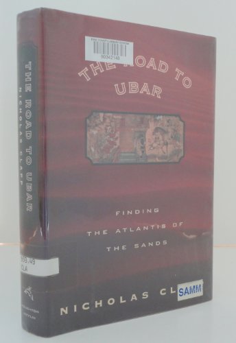 Stock image for THE ROAD TO UBAR: Finding the Atlantis of the Sands for sale by Joe Staats, Bookseller