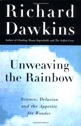 Beispielbild fr Unweaving the Rainbow: Science, Delusion and the Appetite for Wonder zum Verkauf von SecondSale