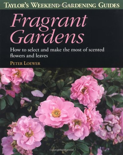 Imagen de archivo de Fragrant Gardens: How to Select and Make the Most of Scented Flowers and Leaves (Taylor's Weekend Gardening Guides) a la venta por SecondSale