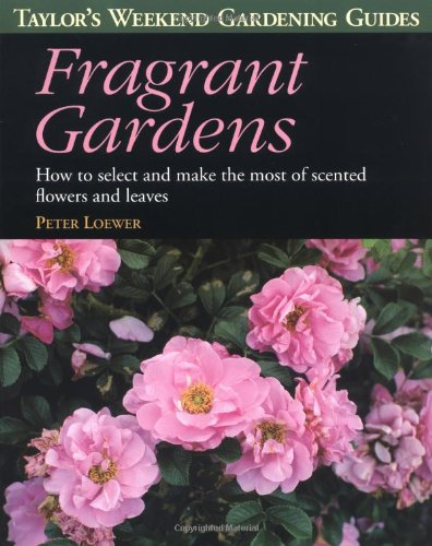 Stock image for Fragrant Gardens: How to Select and Make the Most of Scented Flowers and Leaves (Taylor's Weekend Gardening Guides) for sale by SecondSale