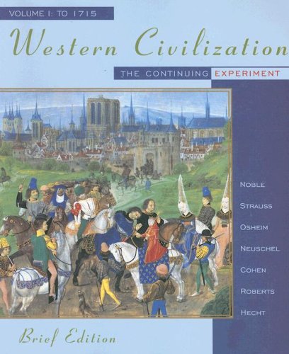 Western Civilization: The Continuing Experiment, Volume I: To 1715, Brief Edition (9780395885499) by Noble, Thomas F. X.; Strauss, Barry; Osheim, Duane; Neuschel, Kristen; Cohen, William