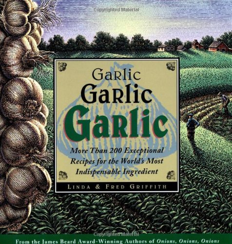 Beispielbild fr Garlic, Garlic, Garlic: Exceptional Recipes for the World's Most Indispensable Ingredient zum Verkauf von SecondSale
