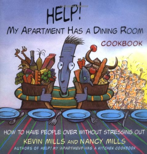 Help, My Apartment Has a Dining Room Cookbook: How to Have People over for Dinner Without Stressing Out, More Than 100+ Foolproof Recipes (9780395892558) by Mills, Kevin; Mills, Nancy