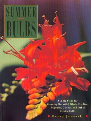 Beispielbild fr Summer Bulbs: Simple Steps for Growing Beautiful Glads, Dahlias, Begonias, Cannas, and Other Tender Bulbs zum Verkauf von Wonder Book