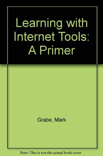 Learning With Internet Tools: A Primer (9780395893036) by Grabe, Mark; Grabe, Cindy