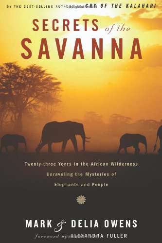 Beispielbild fr Secrets of the Savanna: Twenty-Three Years in the African Wilderness Unraveling the Mysteries of Elephants and People zum Verkauf von HPB-Diamond