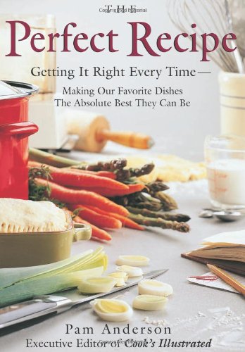 9780395894033: The Perfect Recipe: Getting it Right Every Time : Making Our Favorite Dishes the Absolute Best They Can be