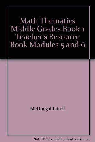 Math Thematics Middle Grades Book 1 Teacher's Resource Book Modules 5 and 6 (9780395894644) by McDougal Littell