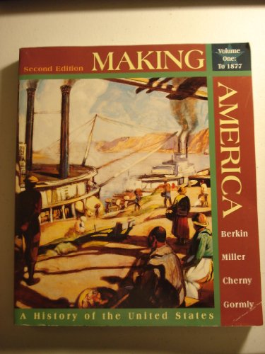 Making America: A History of the United States to 1877 - Berkin, Carol; Miller, Christopher L.; Cherny, Robert W.; Gormly, James L.