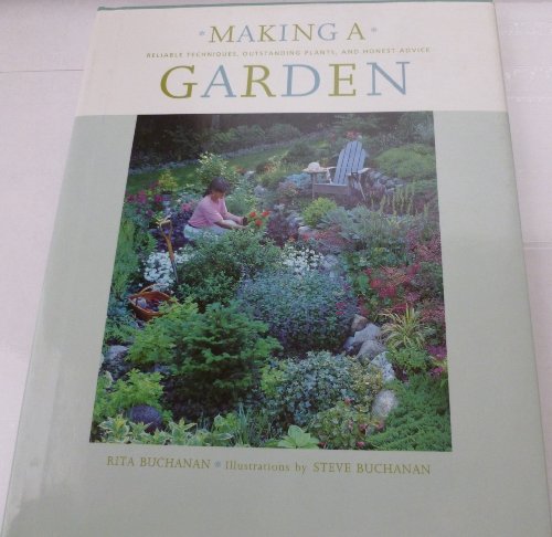 Making a Garden: Reliable Techniques, Outstanding Plants, and Honest Advice (9780395897539) by Rita Buchanan