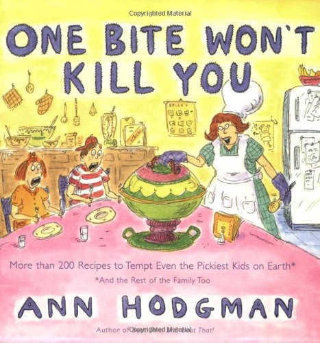 Beispielbild fr One Bite Won't Kill You: More Than 200 Recipes to Tempt Even the Pickiest Kids on Earth : and the Rest of the Family Too zum Verkauf von WorldofBooks