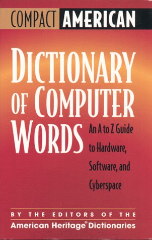 

Compact American Dictionary of Computer Words : An A to Z Guide to Hardware, Software and Cyberspace