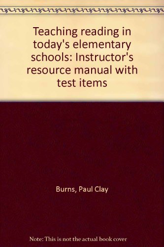Teaching reading in today's elementary schools: Instructor's resource manual with test items (9780395903483) by Burns, Paul Clay