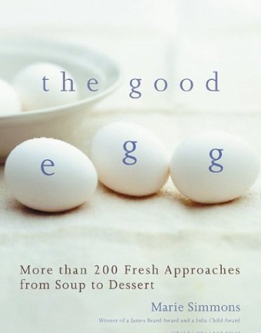 Beispielbild fr The Good Egg: More Than 200 Fresh Approaches from Soup to Dessert zum Verkauf von Wonder Book