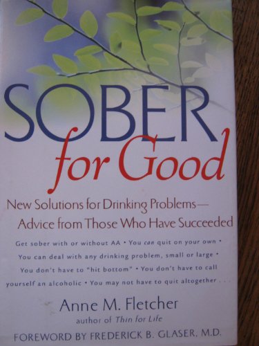 Beispielbild fr Sober for Good : New Solutions for Drinking Problems -- Advice from Those Who Have Succeeded zum Verkauf von Better World Books
