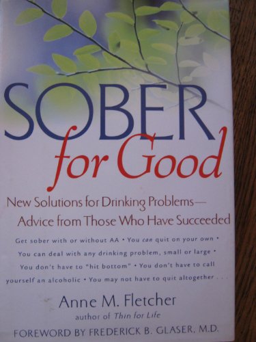 Stock image for Sober for Good: New Solutions for Drinking Problems : Advice from Those Who Have Succeeded for sale by Flash Books