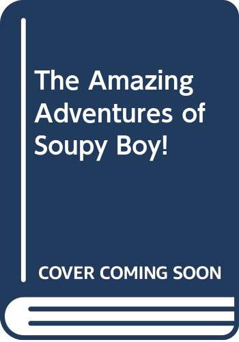 Stock image for The Amazing Adventures of Soupy Boy! for sale by More Than Words