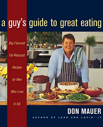 Stock image for A Guy's Guide to Great Eating: Big-Flavored, Fat-Reduced Recipes for Men Who Love to Eat for sale by SecondSale