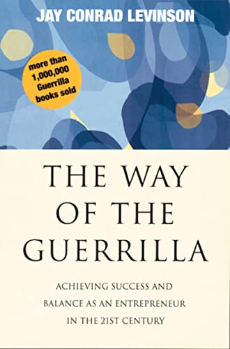 Beispielbild fr The Way Of The Guerrilla: Achieving Success and Balance as an Entrepreneur in the 21st Century (Guerrilla Marketing) zum Verkauf von Blue Vase Books