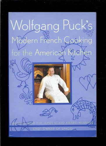 Stock image for Wolfgang Puck's Modern French Cooking for the American Kitchen : Recipes form the James Beard Award-Winning Chef-Owner of Spago for sale by Better World Books
