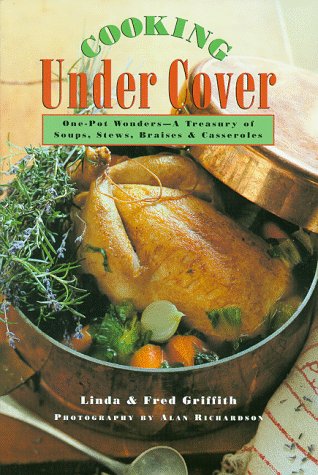 Beispielbild fr Cooking Under Cover: One-Pot Wonders-A Treasury of Soups, Stews, Braises and Casseroles zum Verkauf von Wonder Book
