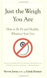 Just the Weigh You Are: How to Be Fit and Healthy, Whatever Your Size (9780395935231) by Jonas, Steven; Konner, Linda