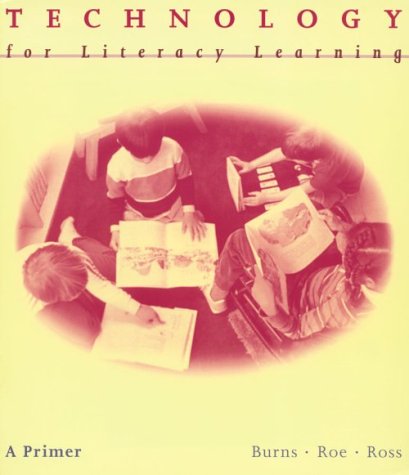 Technology for Literacy Learning: A Primer (9780395939734) by Burns, Paul Clay; Roe, Betty D.; Ross, Elinor P.