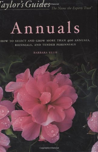 Stock image for Taylor's Guide to Annuals: How to Select and Grow More Than 400 Annuals, Biennials, and Tender Perennials (Taylor's Gardening Guides) for sale by More Than Words