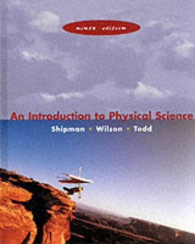 INTRODUCTION TO PHYSICAL SCIENCE. 9/E TXT - James Shipman