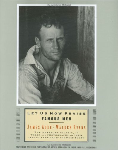 9780395957714: Let Us Now Praise Famous Men: The American Classic, in Words and Photographs, of Three Tenant Families in the Deep South
