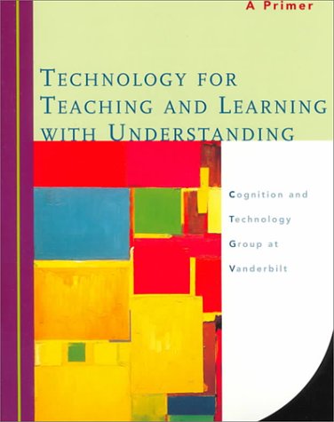 Stock image for Technology for Teaching and Learning With Understanding: A Primer [Paperback]. for sale by Sperry Books