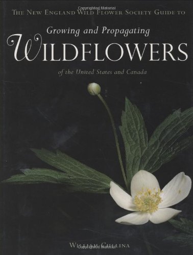 Beispielbild fr The New England Wild Flower Society Guide to Growing and Propagating Wildflowers of the United States and Canada zum Verkauf von Book Deals