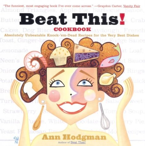 Beispielbild fr Beat This! Cookbook: Absolutely Unbeatable Knock-'em-Dead Recipes for the Very Best Dishes zum Verkauf von Wonder Book