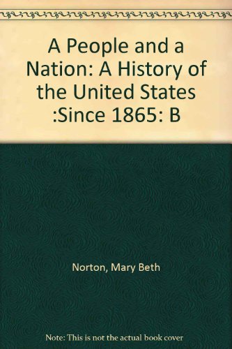 A People and a Nation: A History of the United States :Since 1865 (9780395974797) by Norton, Mary Beth; Katzman, David M.; Escott, Paul D.; Chundacoff, Howard P.; Paterson, Thomas G.; Tuttle, William M., Jr.; Brophy, William J.