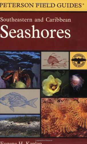 A Field Guide to Southeastern and Caribbean Seashores: Cape Hatteras to the Gulf Coast, Florida, and the Caribbean (Peterson Field Guides) (9780395975169) by Kaplan, Eugene H.
